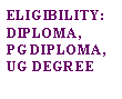 Text Box: ELIGIBILITY:DIPLOMA, PG DIPLOMA, UG DEGREE